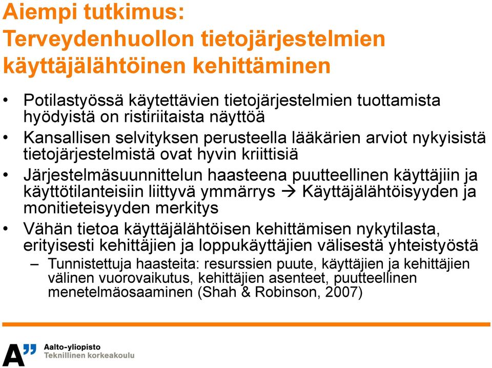 käyttötilanteisiin liittyvä ymmärrys Käyttäjälähtöisyyden ja monitieteisyyden merkitys Vähän tietoa käyttäjälähtöisen kehittämisen nykytilasta, erityisesti kehittäjien ja