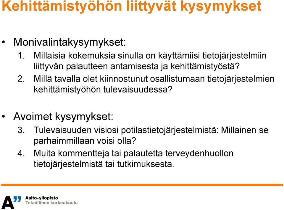 Millä tavalla olet kiinnostunut osallistumaan tietojärjestelmien kehittämistyöhön tulevaisuudessa? Avoimet kysymykset: 3.