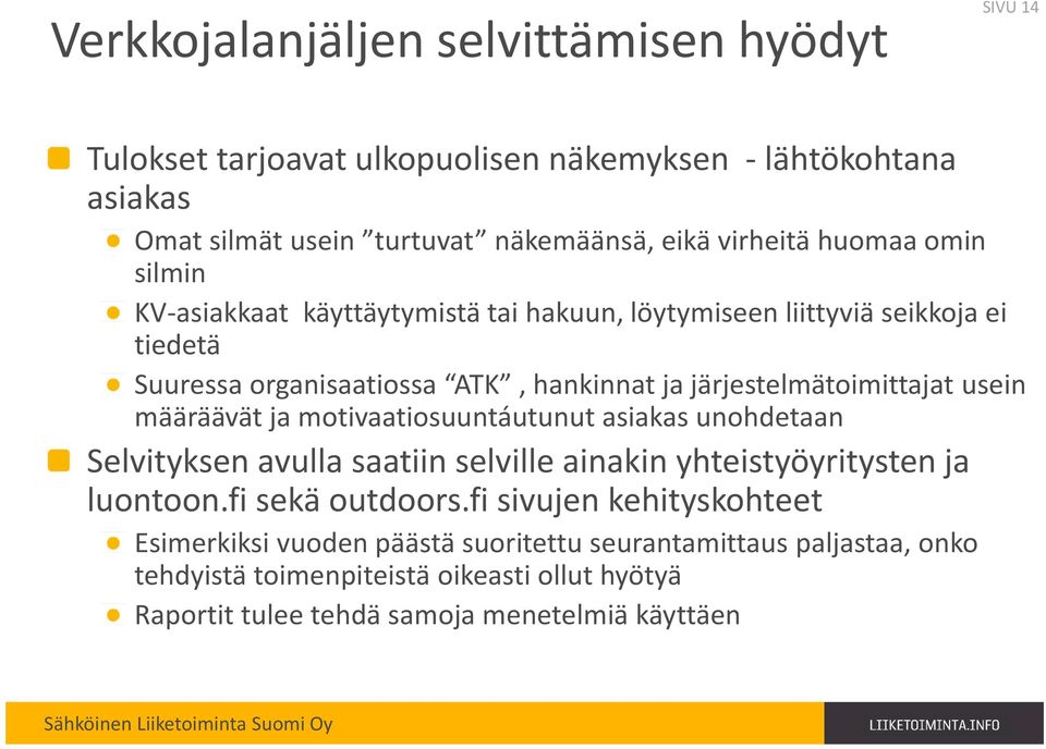 usein määräävät ja motivaatiosuuntáutunut asiakas unohdetaan Selvityksen avulla saatiin selville ainakin yhteistyöyritysten ja luontoon.fi sekä outdoors.