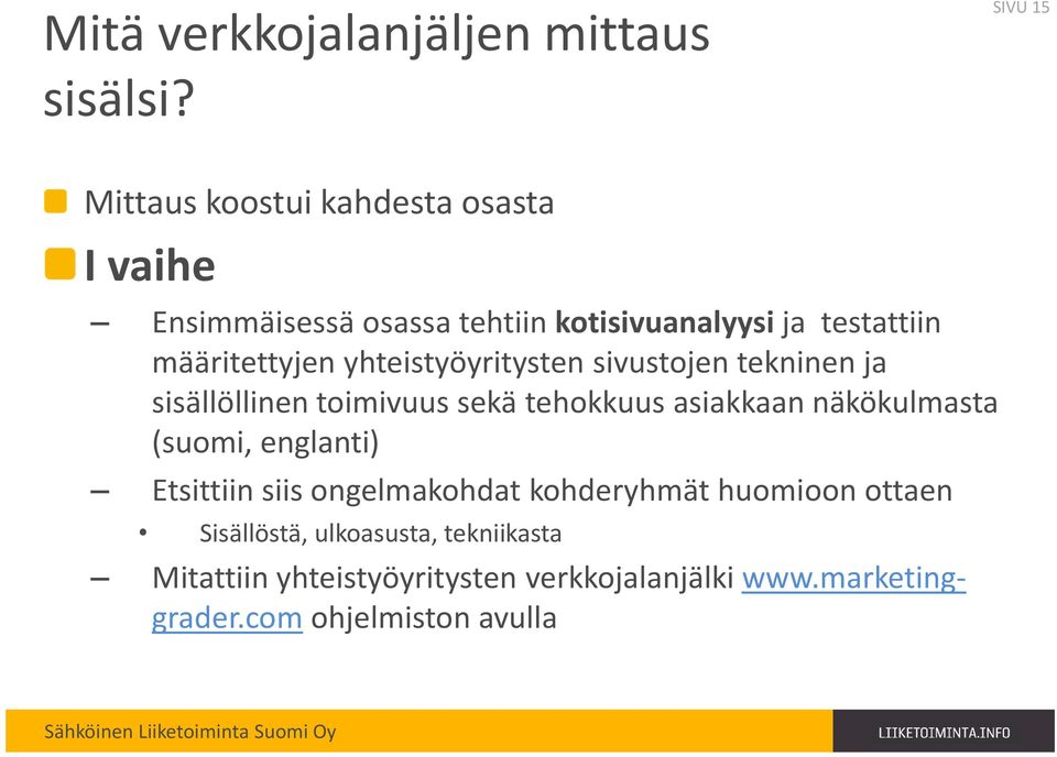 yhteistyöyritysten sivustojen tekninen ja sisällöllinen toimivuus sekä tehokkuus asiakkaan näkökulmasta (suomi,