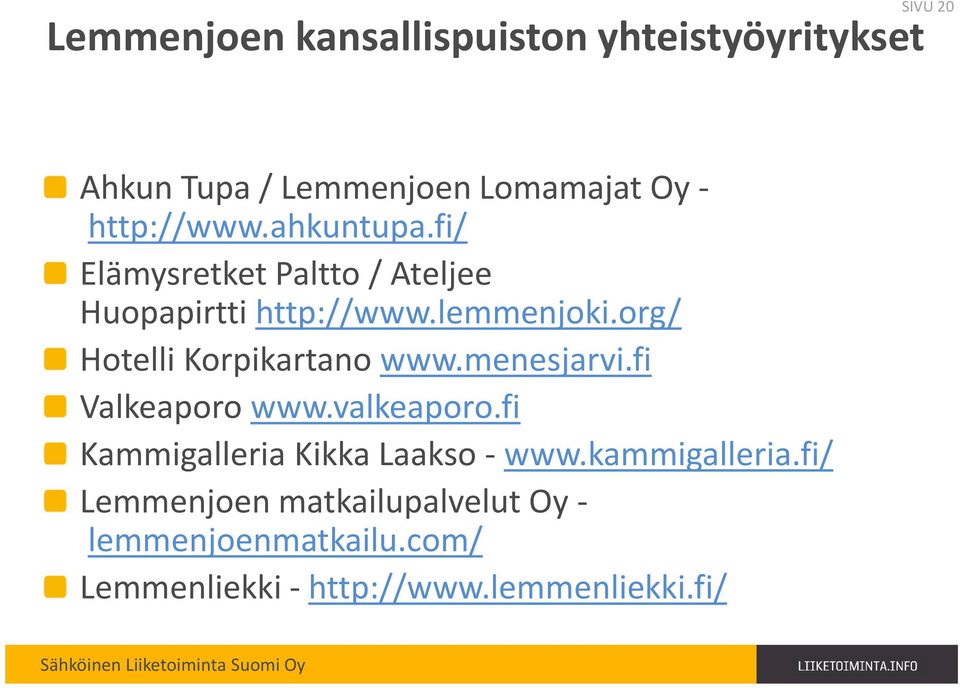 org/ Hotelli Korpikartano www.menesjarvi.fi Valkeaporo www.valkeaporo.