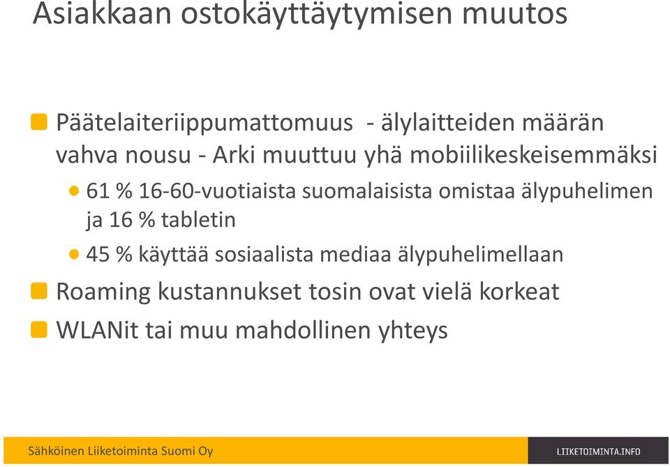 suomalaisista omistaa älypuhelimen ja 16 % tabletin 45 % käyttää sosiaalista mediaa