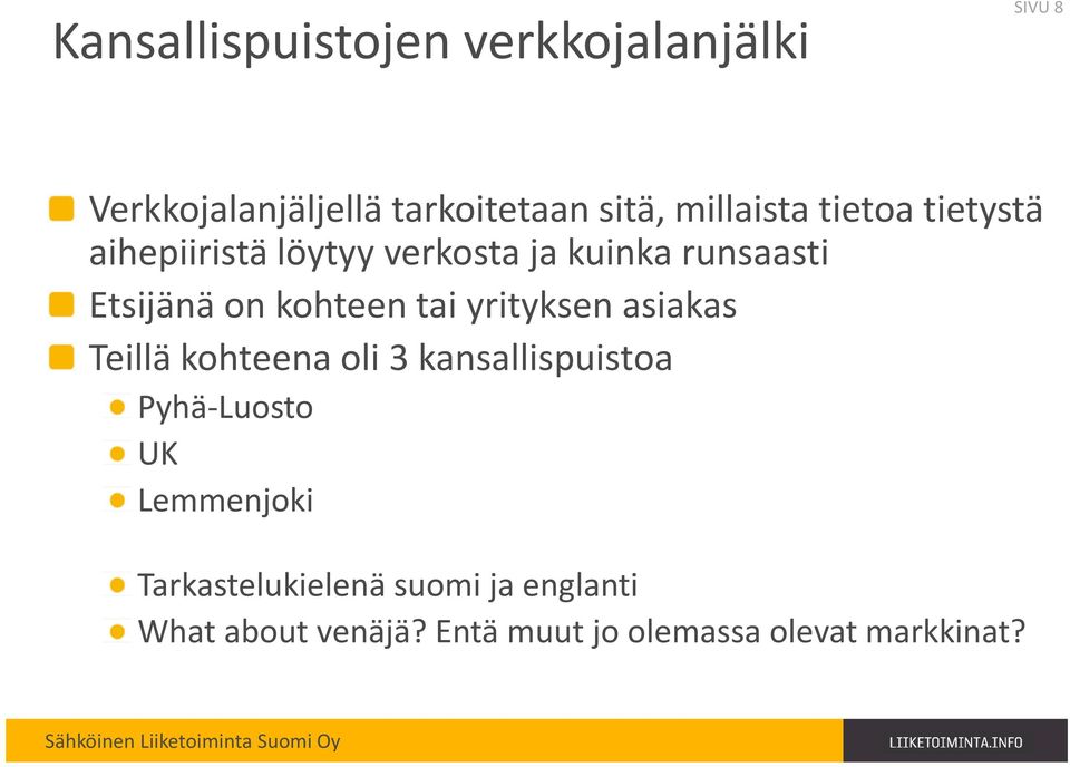 kohteen tai yrityksen asiakas Teillä kohteena oli 3 kansallispuistoa Pyhä-Luosto UK