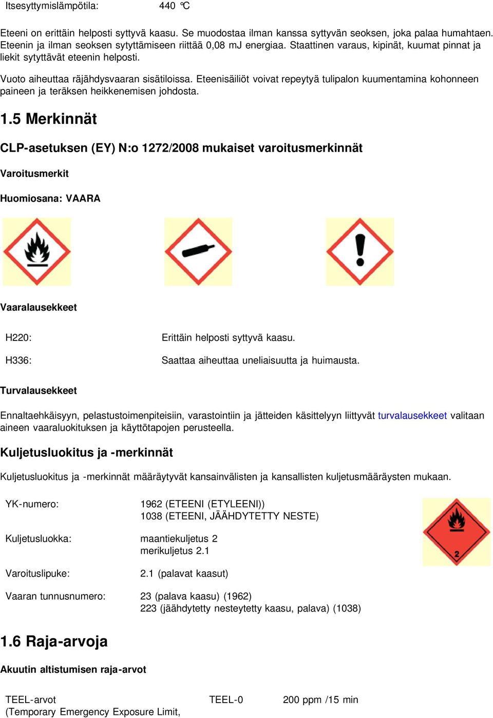 Eteenisäiliöt voivat repeytyä tulipalon kuumentamina kohonneen paineen ja teräksen heikkenemisen johdosta. 1.