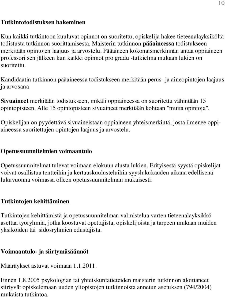 Pääaineen kokonaismerkinnän antaa oppiaineen professori sen jälkeen kun kaikki opinnot pro gradu -tutkielma mukaan lukien on suoritettu.