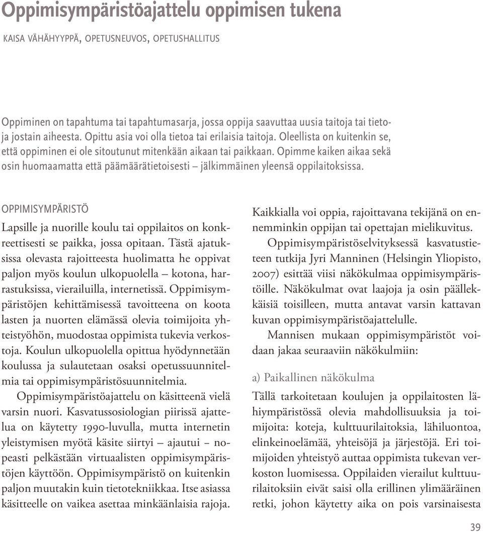 Opimme kaiken aikaa sekä osin huomaamatta että päämäärätietoisesti jälkimmäinen yleensä oppilaitoksissa.