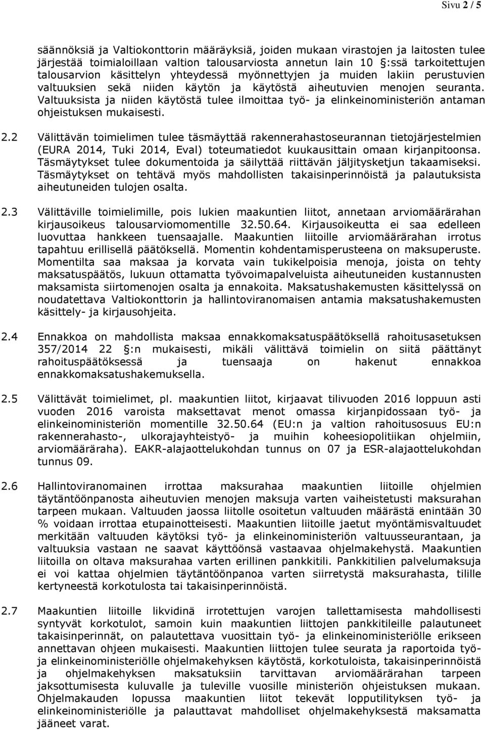 Valtuuksista ja niiden käytöstä tulee ilmoittaa työ- ja elinkeinoministeriön antaman ohjeistuksen mukaisesti. 2.