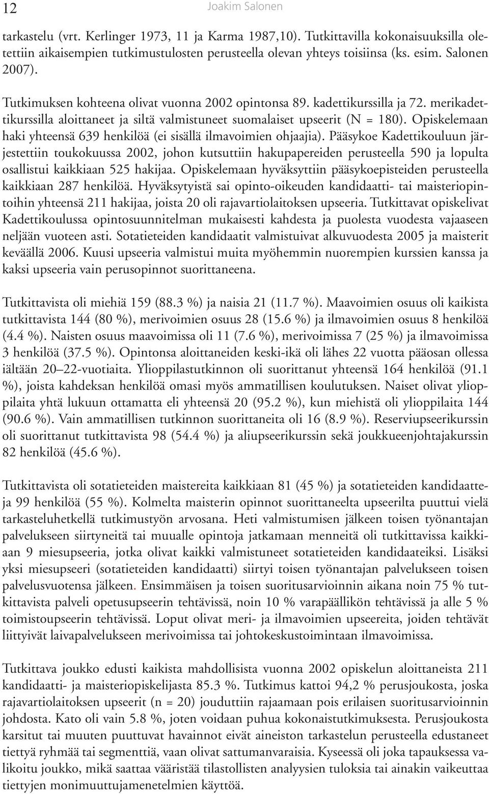 Opiskelemaan haki yhteensä 639 henkilöä (ei sisällä ilmavoimien ohjaajia).