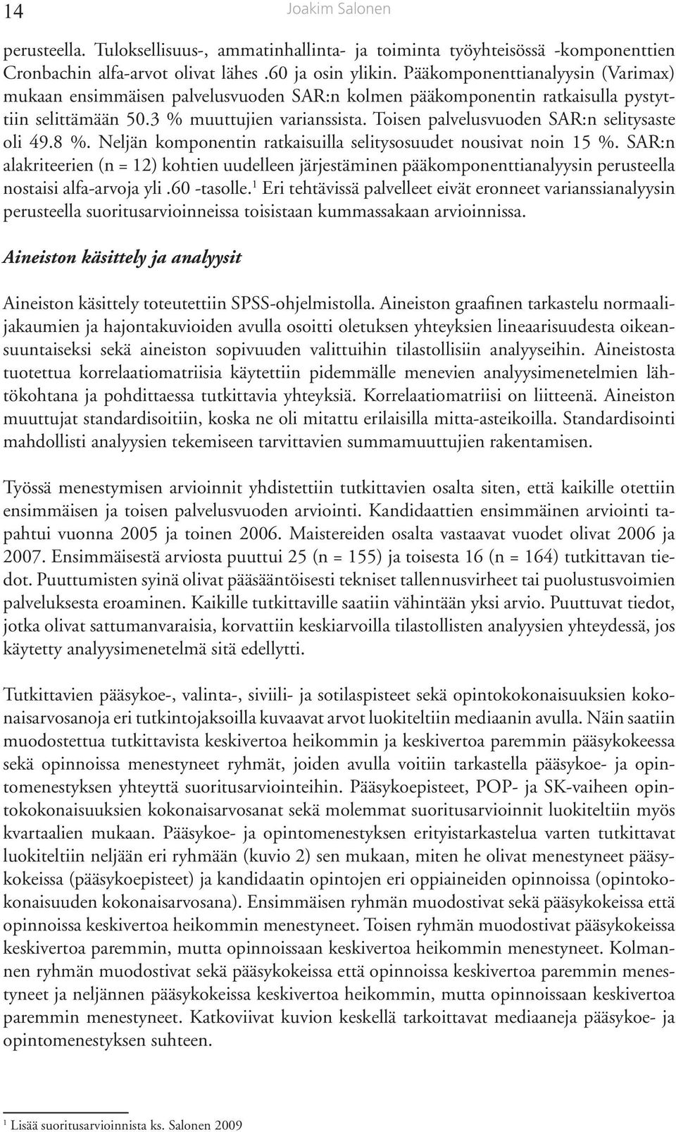 Toisen palvelusvuoden SAR:n selitysaste oli 49.8 %. Neljän komponentin ratkaisuilla selitysosuudet nousivat noin 15 %.