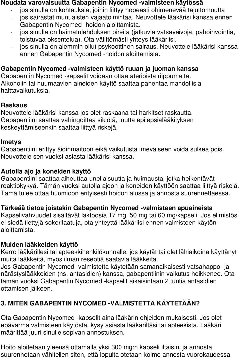 Ota välittömästi yhteys lääkäriisi. - jos sinulla on aiemmin ollut psykoottinen sairaus. Neuvottele lääkärisi kanssa ennen Gabapentin Nycomed -hoidon aloittamista.
