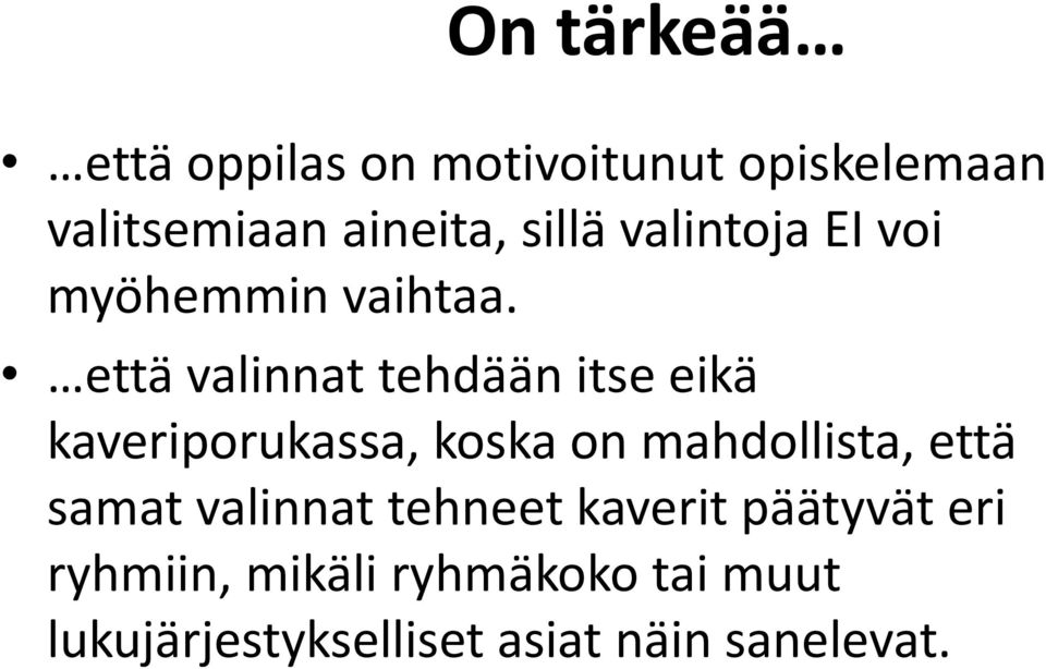 että valinnat tehdään itse eikä kaveriporukassa, koska on mahdollista, että