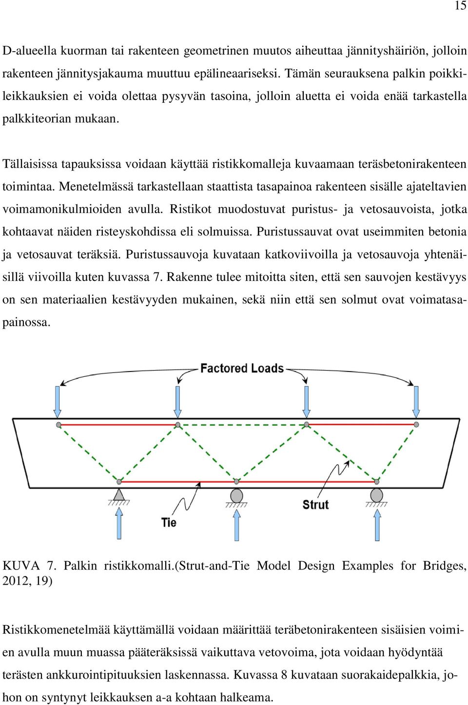 Tällaisissa tapauksissa voidaan käyttää ristikkomalleja kuvaamaan teräsbetonirakenteen toimintaa.