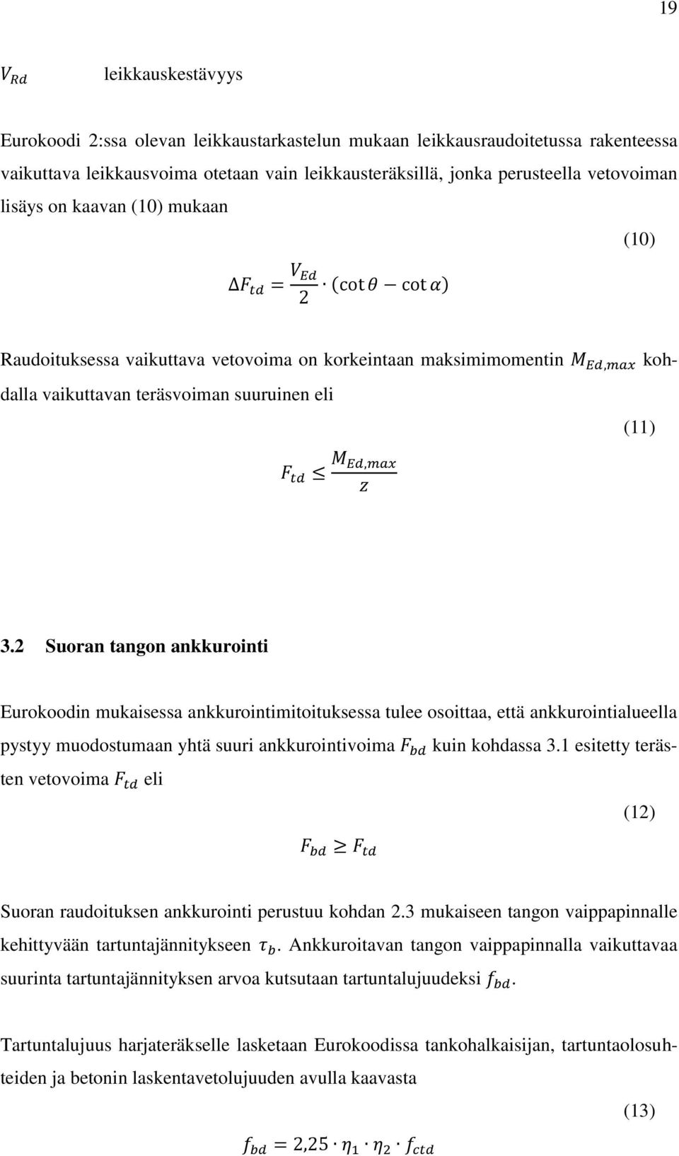 2 Suoran tangon ankkurointi Eurokoodin mukaisessa ankkurointimitoituksessa tulee osoittaa, että ankkurointialueella pystyy muodostumaan yhtä suuri ankkurointivoima kuin kohdassa 3.