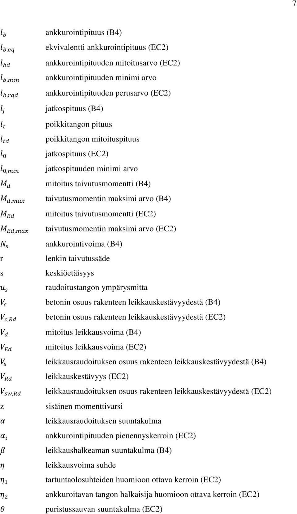 taivutusmomentin maksimi arvo (EC2) ankkurointivoima (B4) lenkin taivutussäde keskiöetäisyys raudoitustangon ympärysmitta betonin osuus rakenteen leikkauskestävyydestä (B4) betonin osuus rakenteen