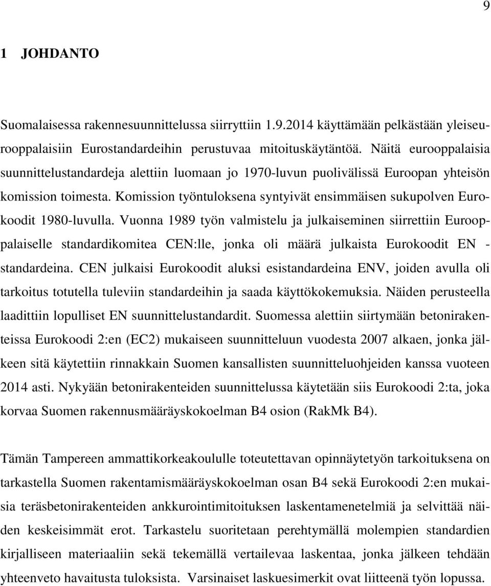 Komission työntuloksena syntyivät ensimmäisen sukupolven Eurokoodit 1980-luvulla.