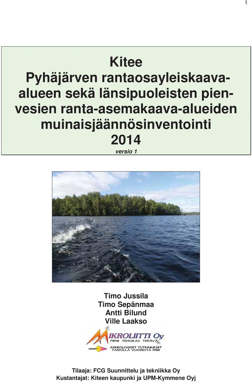 versio 1 Timo Jussila Timo Sepänmaa Antti Bilund Ville Laakso Tilaaja: