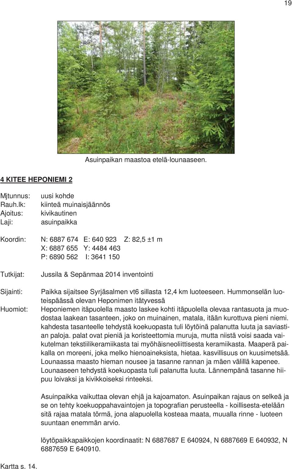 Jussila & Sepänmaa 2014 inventointi Paikka sijaitsee Syrjäsalmen vt6 sillasta 12,4 km luoteeseen.
