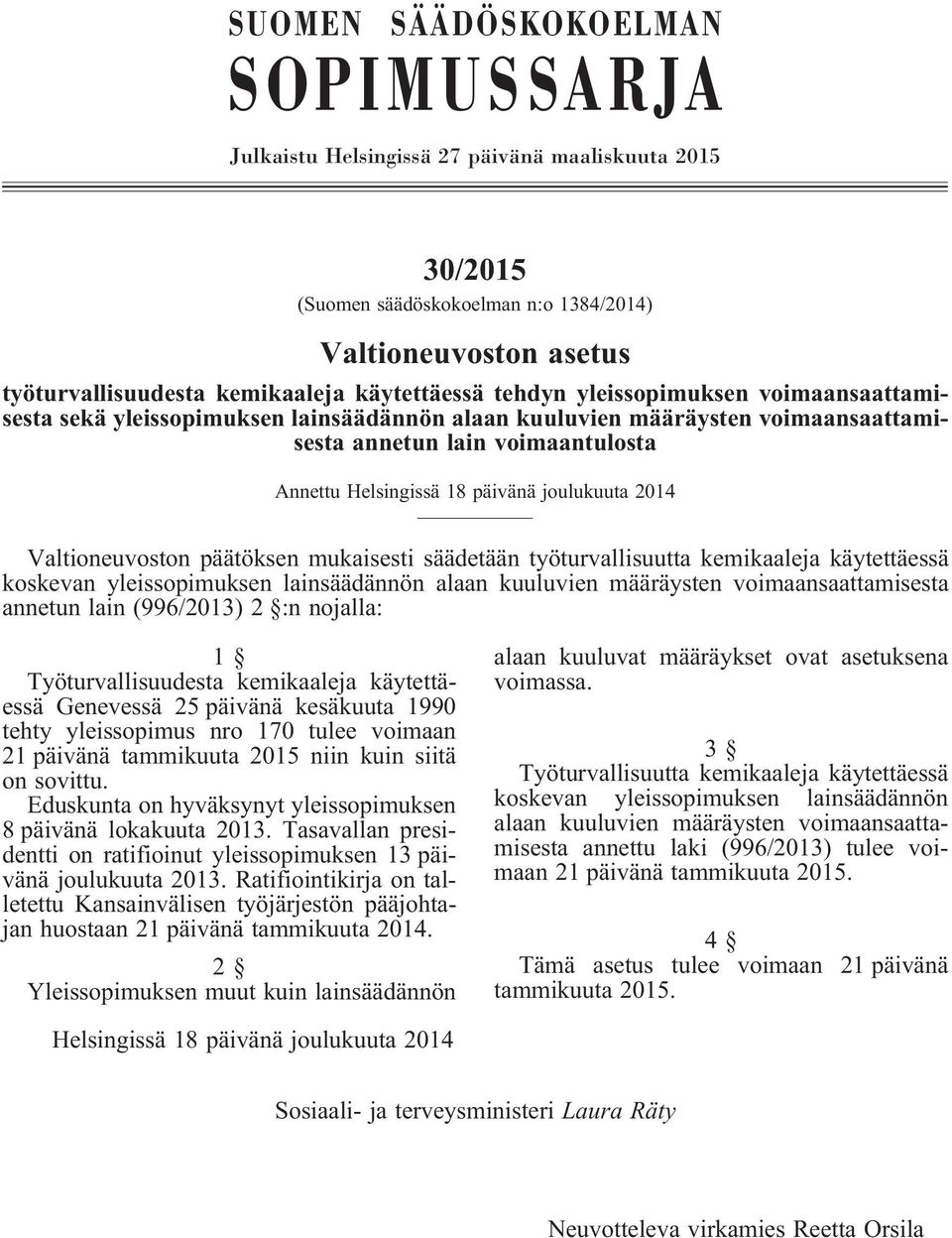 2014 Valtioneuvoston päätöksen mukaisesti säädetään työturvallisuutta kemikaaleja käytettäessä koskevan yleissopimuksen lainsäädännön alaan kuuluvien määräysten voimaansaattamisesta annetun