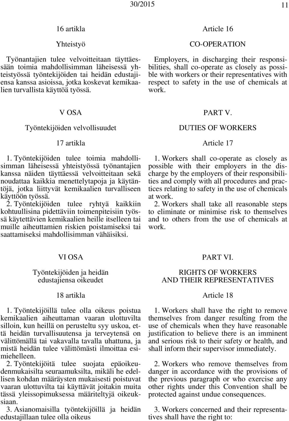 Article 16 CO-OPERATION Employers, in discharging their responsibilities, shall co-operate as closely as possible with workers or their representatives with respect to safety in the use of chemicals