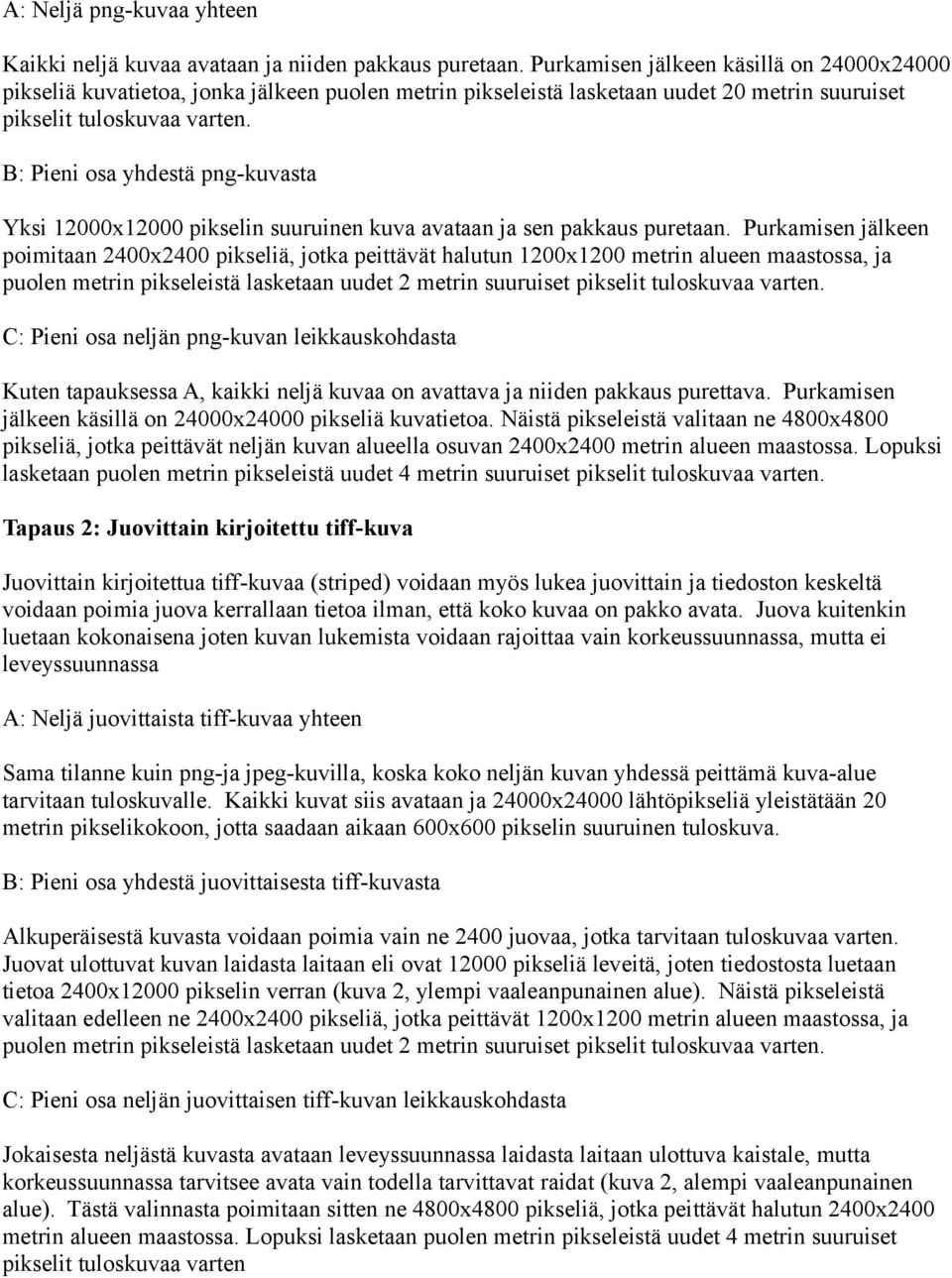 B: Pieni osa yhdestä png-kuvasta Yksi 12000x12000 pikselin suuruinen kuva avataan ja sen pakkaus puretaan.