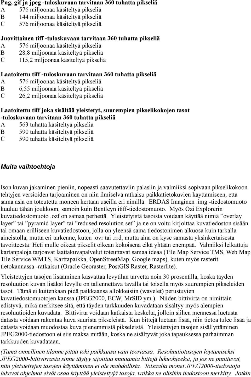 pikseliä A 576 miljoonaa käsiteltyä pikseliä B 6,55 miljoonaa käsiteltyä pikseliä C 26,2 miljoonaa käsiteltyä pikseliä Laatoitettu tiff joka sisältää yleistetyt, suurempien pikselikokojen tasot