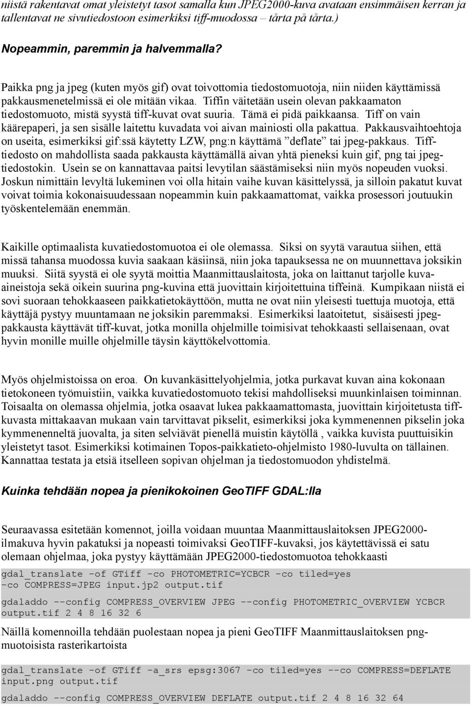 Tiffin väitetään usein olevan pakkaamaton tiedostomuoto, mistä syystä tiff-kuvat ovat suuria. Tämä ei pidä paikkaansa.
