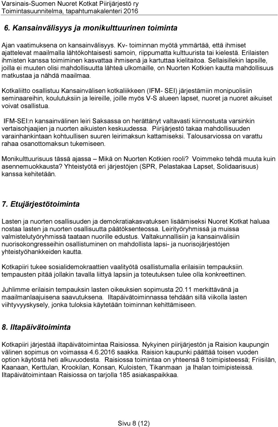 Erilaisten ihmisten kanssa toimiminen kasvattaa ihmisenä ja kartuttaa kielitaitoa.