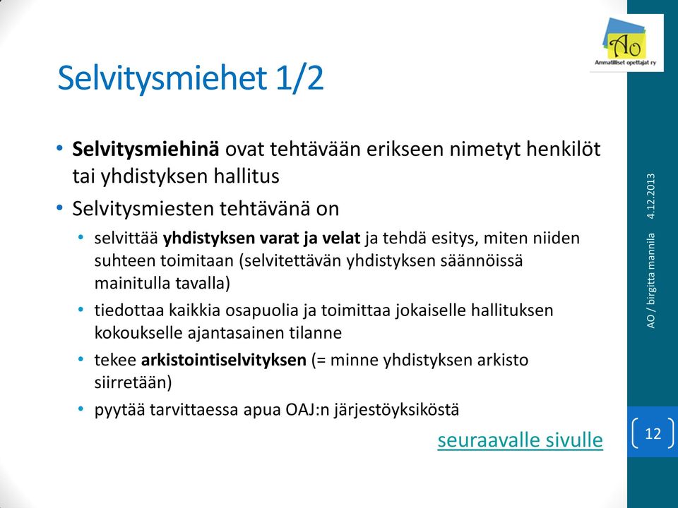 mainitulla tavalla) tiedottaa kaikkia osapuolia ja toimittaa jokaiselle hallituksen kokoukselle ajantasainen tilanne tekee