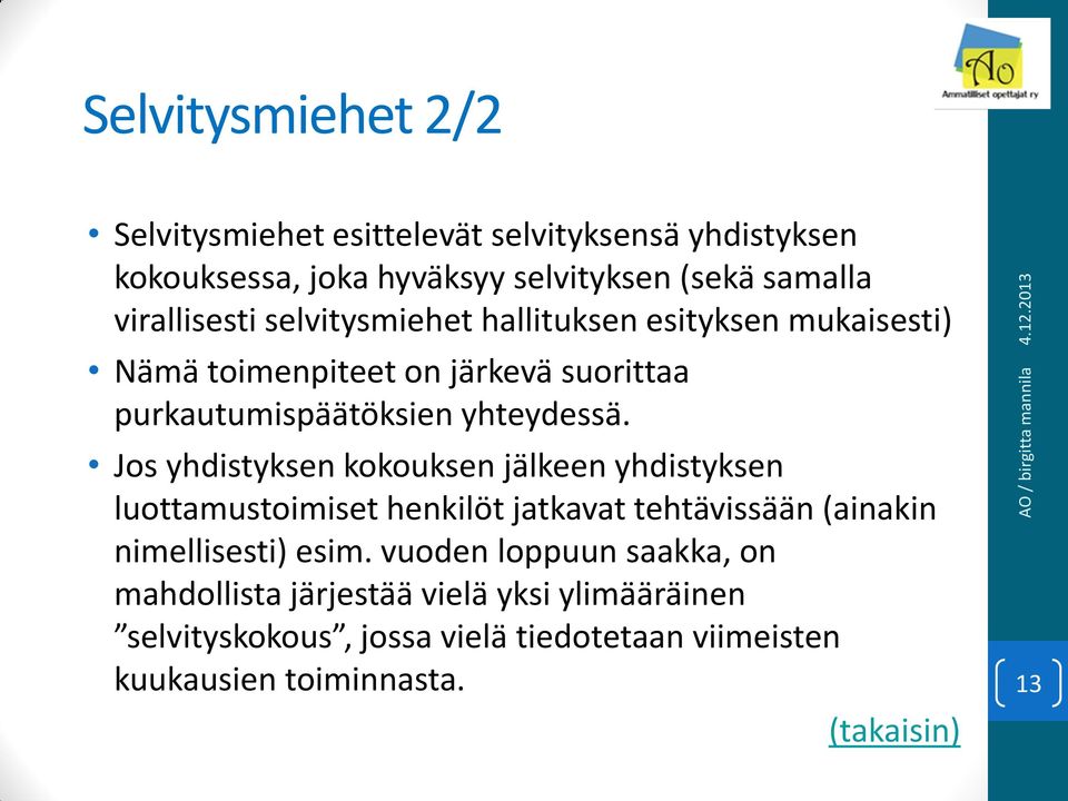 Jos yhdistyksen kokouksen jälkeen yhdistyksen luottamustoimiset henkilöt jatkavat tehtävissään (ainakin nimellisesti) esim.