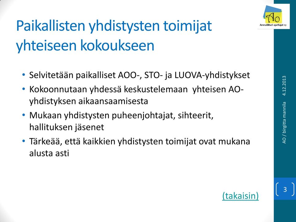 AOyhdistyksen aikaansaamisesta Mukaan yhdistysten puheenjohtajat, sihteerit,