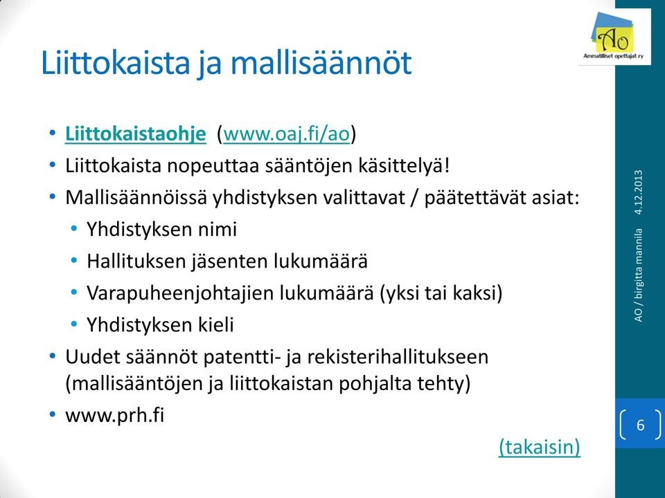 Mallisäännöissä yhdistyksen valittavat / päätettävät asiat: Yhdistyksen nimi Hallituksen jäsenten