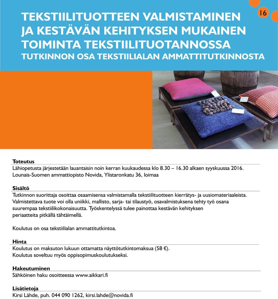 Lounais-Suomen ammattiopisto Novida, Ylistaronkatu 36, loimaa Tutkinnon suorittaja osoittaa osaamisensa valmistamalla tekstiilituotteen kierrätys- ja uusiomateriaaleista.