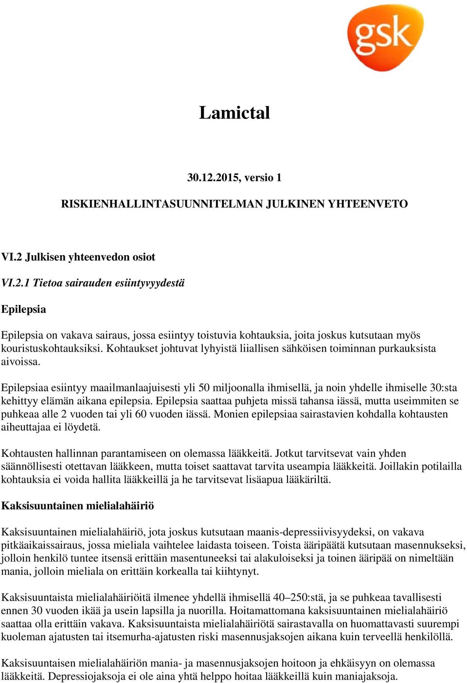 Epilepsiaa esiintyy maailmanlaajuisesti yli 50 miljoonalla ihmisellä, ja noin yhdelle ihmiselle 30:sta kehittyy elämän aikana epilepsia.