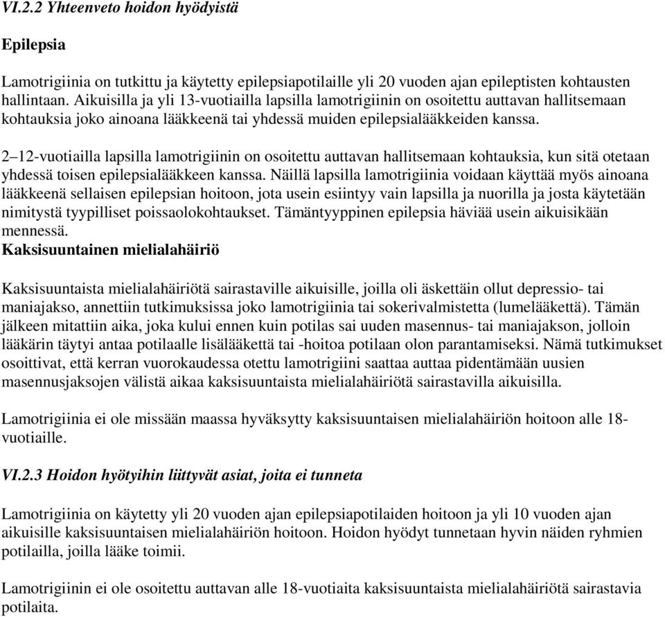 2 12-vuotiailla lapsilla lamotrigiinin on osoitettu auttavan hallitsemaan kohtauksia, kun sitä otetaan yhdessä toisen epilepsialääkkeen kanssa.