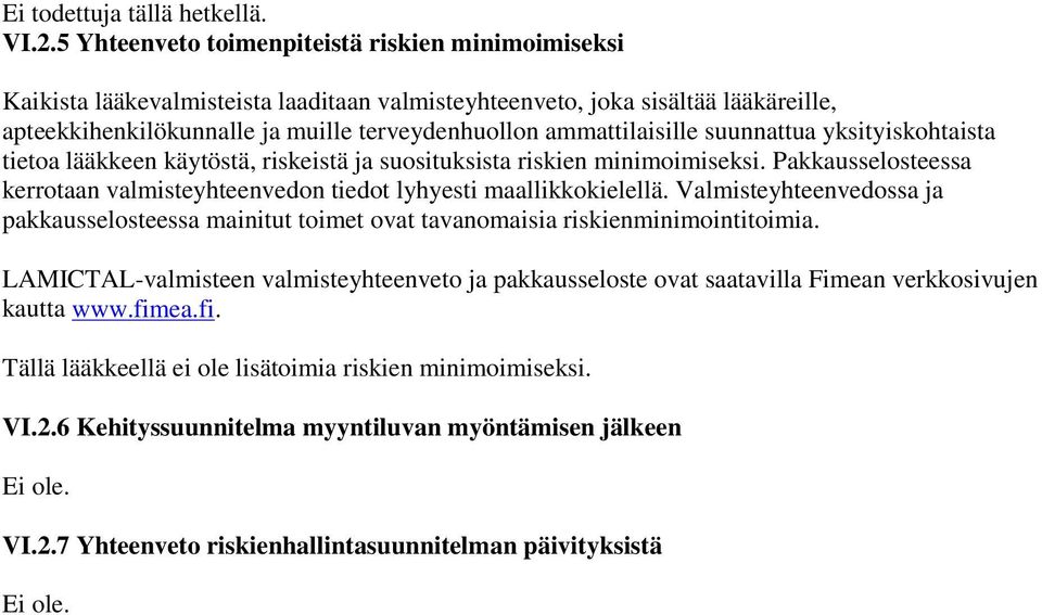 ammattilaisille suunnattua yksityiskohtaista tietoa lääkkeen käytöstä, riskeistä ja suosituksista riskien minimoimiseksi.