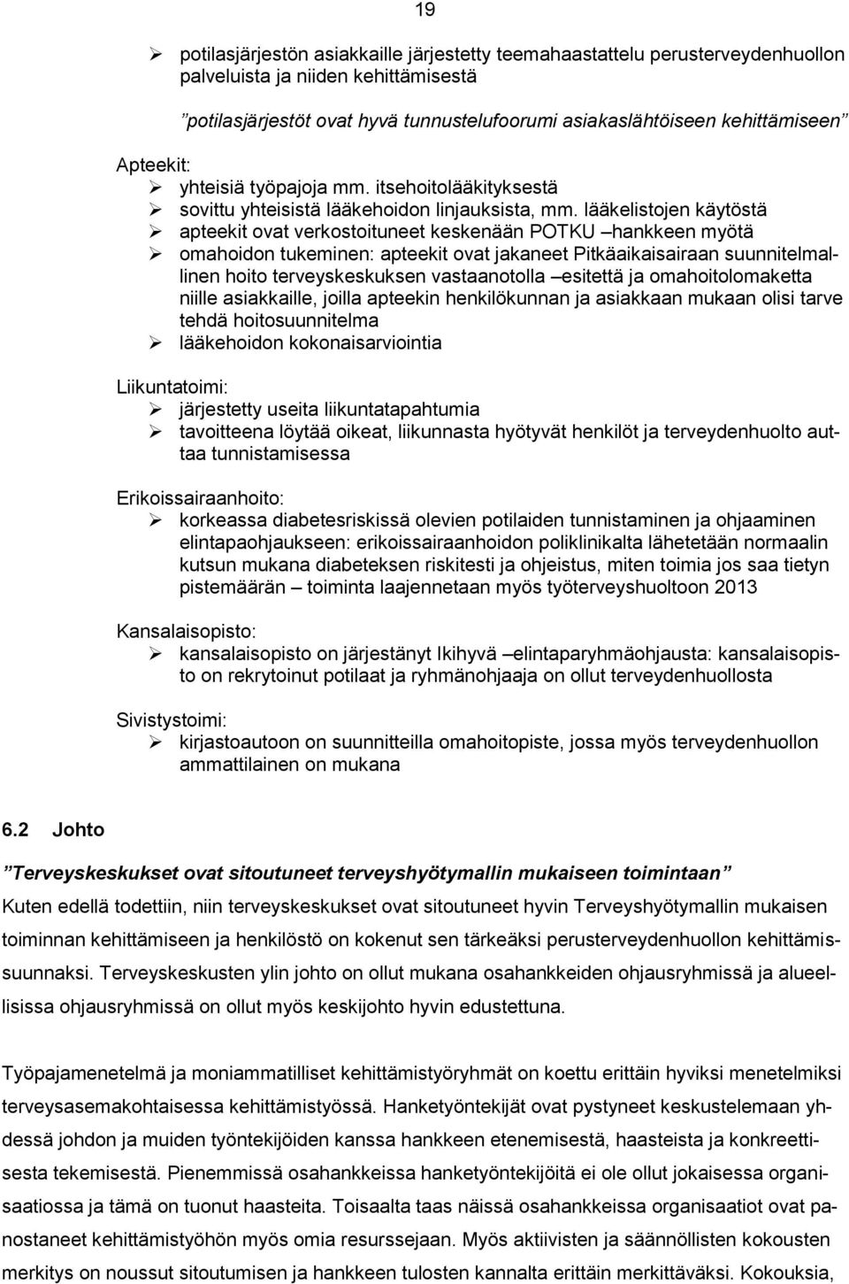 lääkelistojen käytöstä apteekit ovat verkostoituneet keskenään POTKU hankkeen myötä omahoidon tukeminen: apteekit ovat jakaneet Pitkäaikaisairaan suunnitelmallinen hoito terveyskeskuksen