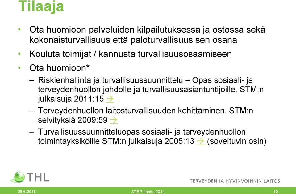 turvallisuusasiantuntijoille. STM:n julkaisuja 2011:15 Terveydenhuollon laitosturvallisuuden kehittäminen.