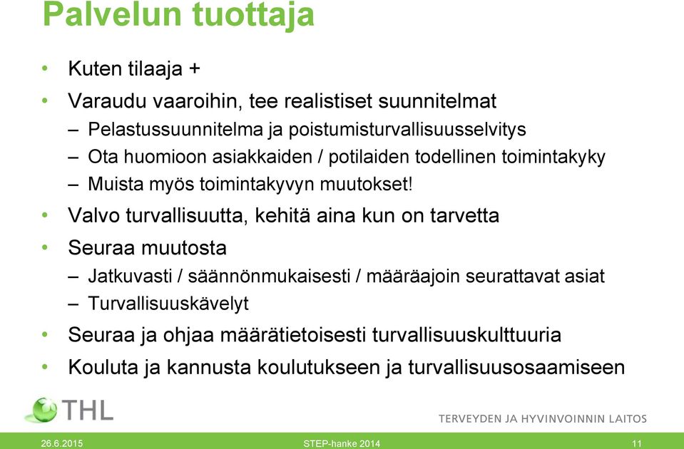 Valvo turvallisuutta, kehitä aina kun on tarvetta Seuraa muutosta Jatkuvasti / säännönmukaisesti / määräajoin seurattavat asiat