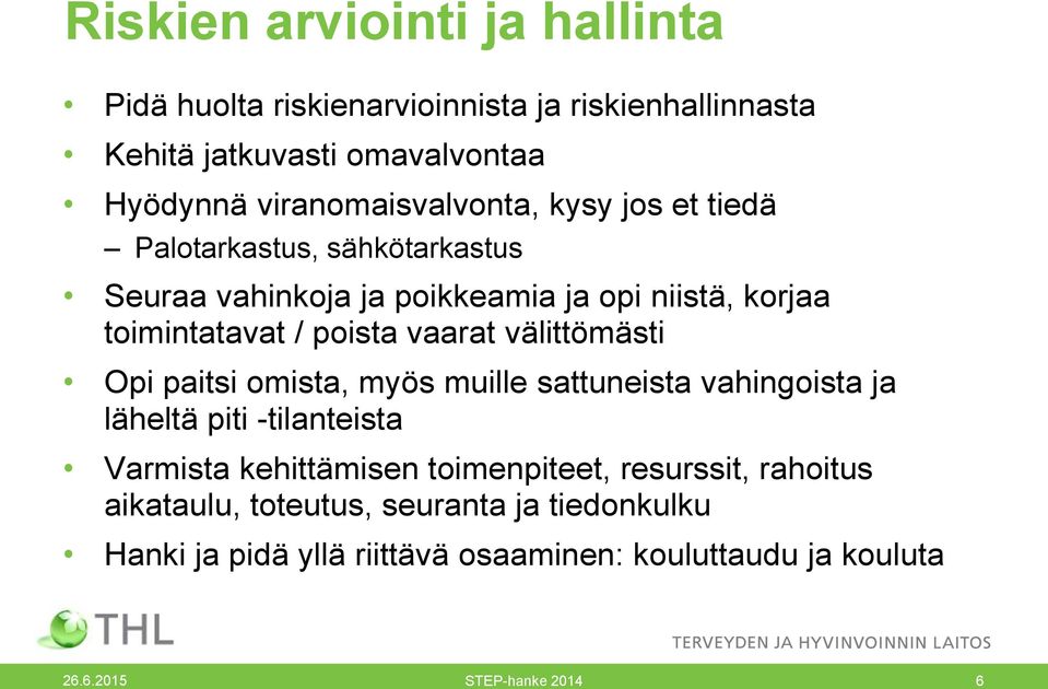 poista vaarat välittömästi Opi paitsi omista, myös muille sattuneista vahingoista ja läheltä piti -tilanteista Varmista kehittämisen