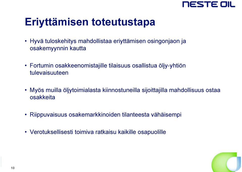 tulevaisuuteen Myös muilla öljytoimialasta kiinnostuneilla sijoittajilla mahdollisuus ostaa