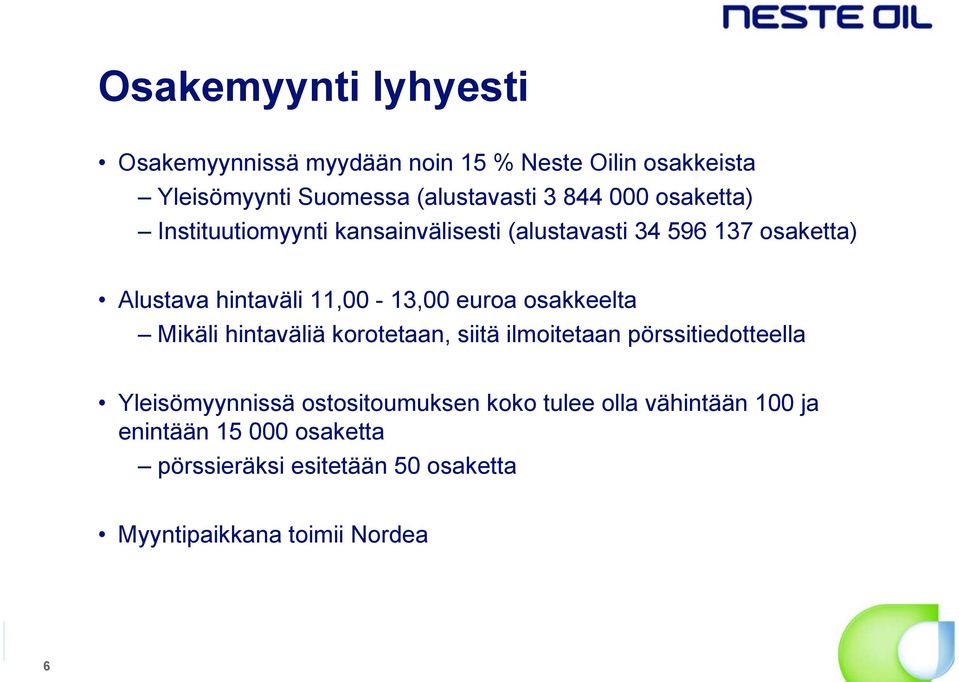 euroa osakkeelta Mikäli hintaväliä korotetaan, siitä ilmoitetaan pörssitiedotteella Yleisömyynnissä ostositoumuksen