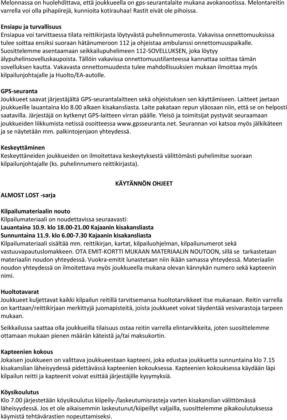 Vakavissa onnettomuuksissa tulee soittaa ensiksi suoraan hätänumeroon 112 ja ohjeistaa ambulanssi onnettomuuspaikalle.