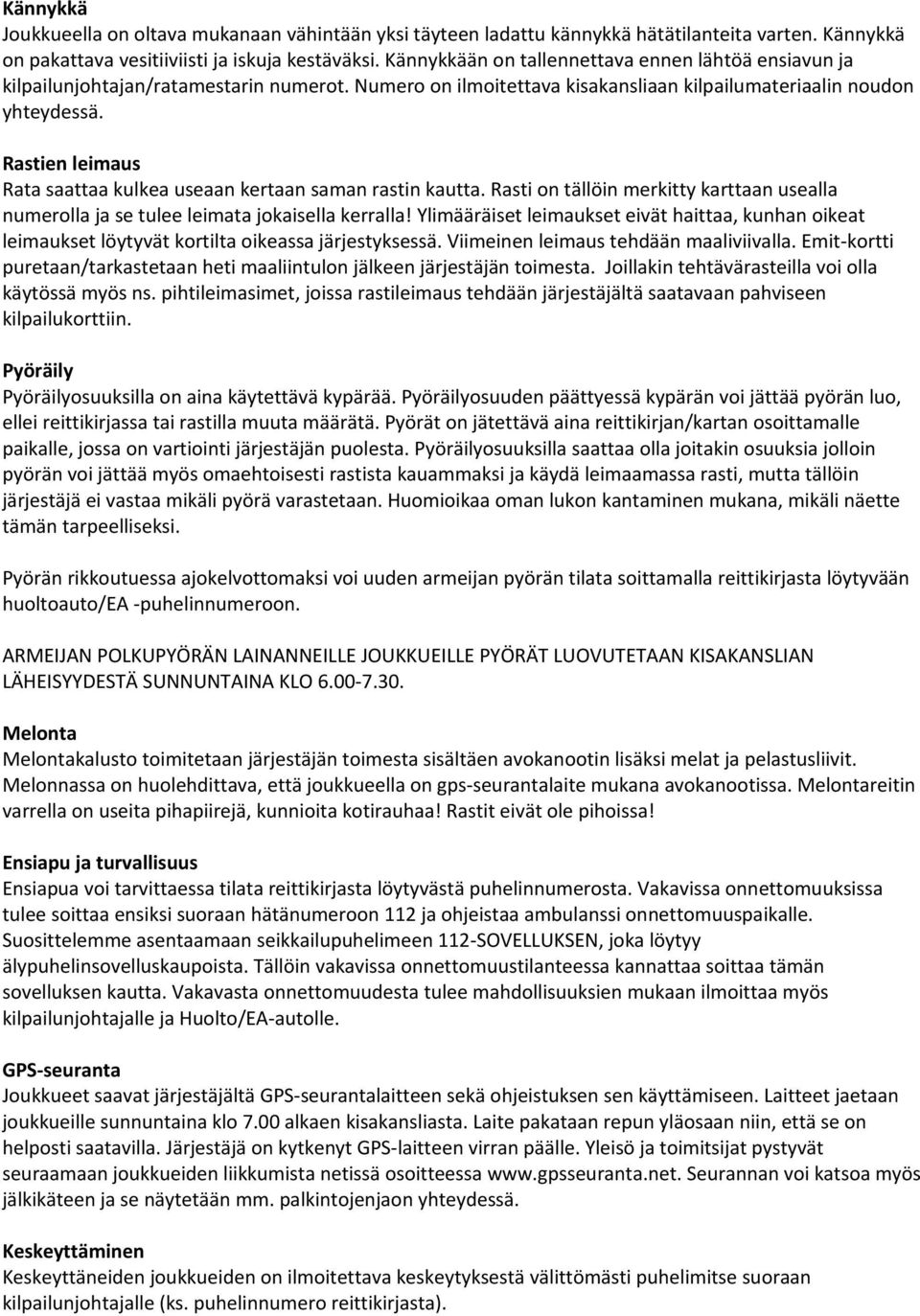 Rastien leimaus Rata saattaa kulkea useaan kertaan saman rastin kautta. Rasti on tällöin merkitty karttaan usealla numerolla ja se tulee leimata jokaisella kerralla!