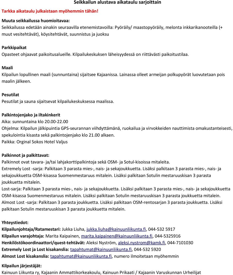 vesitehtävät), köysitehtävät, suunnistus ja juoksu Parkkipaikat Opasteet ohjaavat paikoitusalueille. Kilpailukeskuksen läheisyydessä on riittävästi paikoitustilaa.