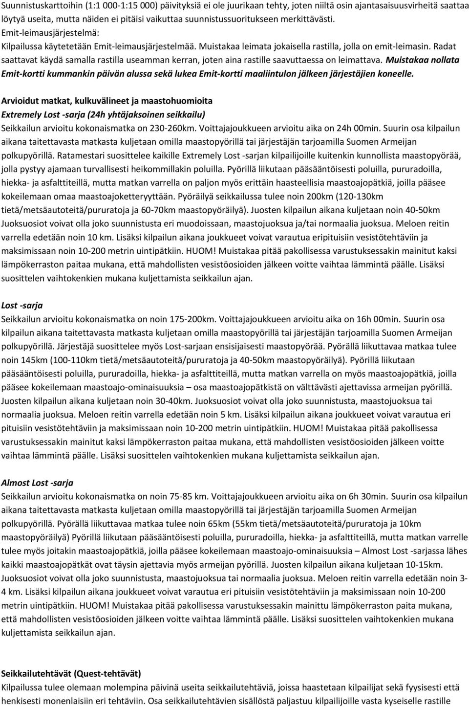 Radat saattavat käydä samalla rastilla useamman kerran, joten aina rastille saavuttaessa on leimattava.