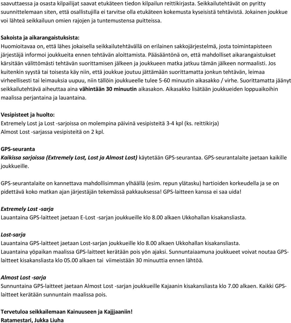 Jokainen joukkue voi lähteä seikkailuun omien rajojen ja tuntemustensa puitteissa.