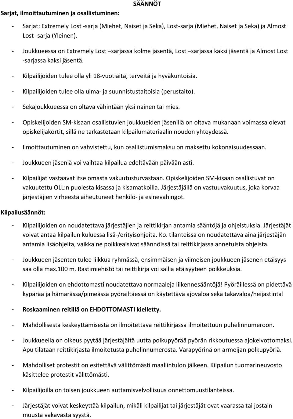 - Kilpailijoiden tulee olla uima- ja suunnistustaitoisia (perustaito). - Sekajoukkueessa on oltava vähintään yksi nainen tai mies.