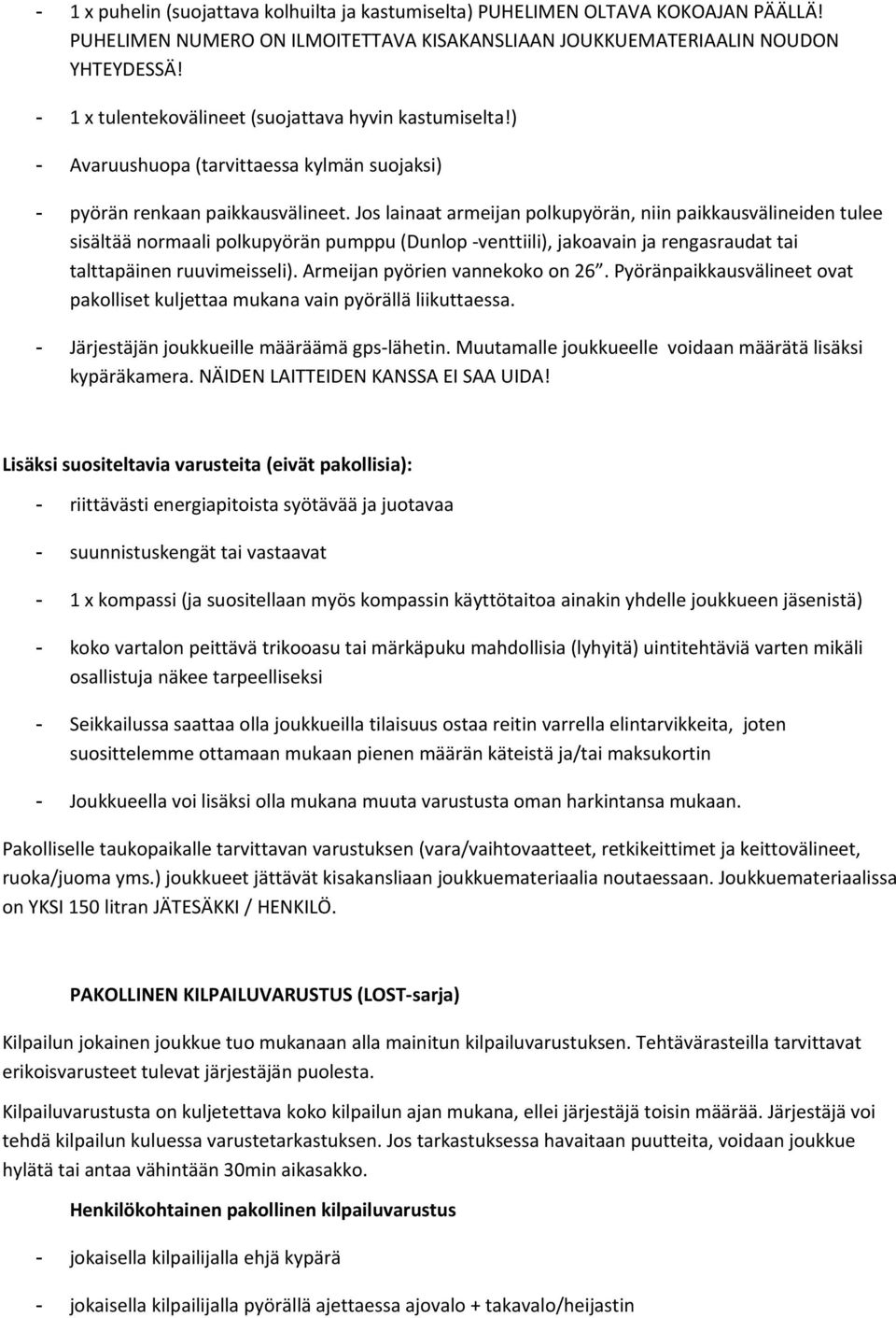 Jos lainaat armeijan polkupyörän, niin paikkausvälineiden tulee sisältää normaali polkupyörän pumppu (Dunlop -venttiili), jakoavain ja rengasraudat tai talttapäinen ruuvimeisseli).