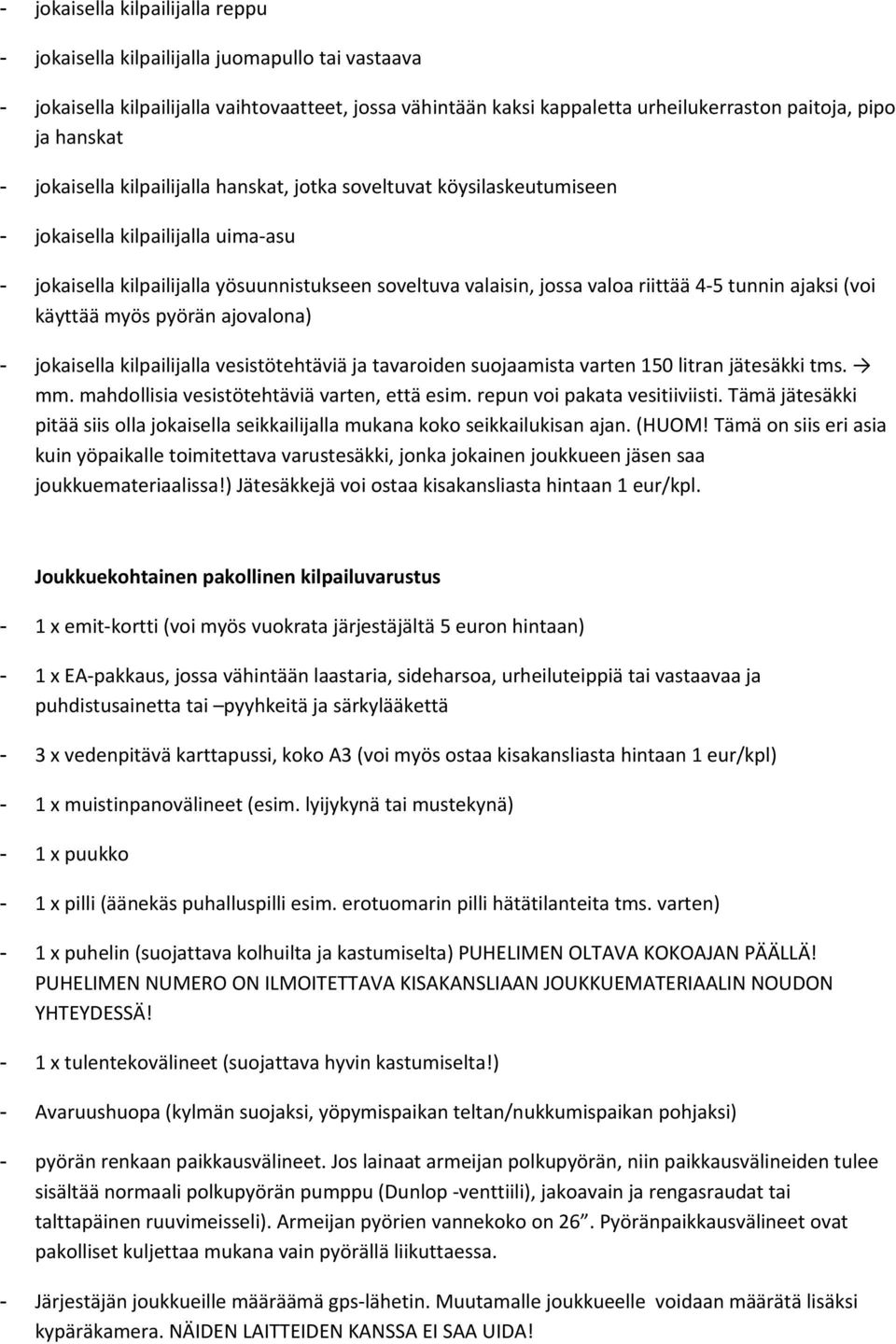 riittää 4-5 tunnin ajaksi (voi käyttää myös pyörän ajovalona) - jokaisella kilpailijalla vesistötehtäviä ja tavaroiden suojaamista varten 150 litran jätesäkki tms. mm.
