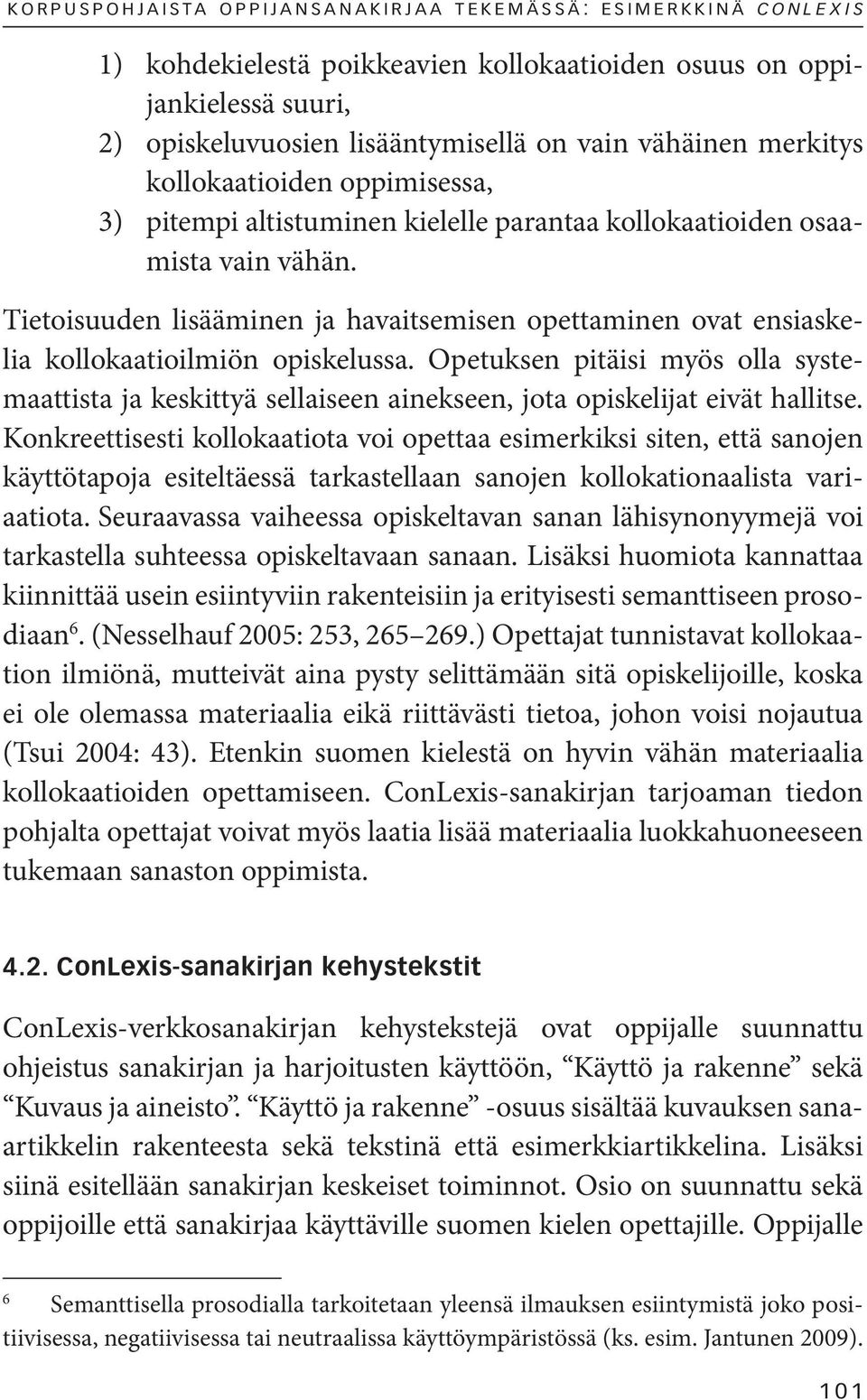 Tietoisuuden lisääminen ja havaitsemisen opettaminen ovat ensiaskelia kollokaatioilmiön opiskelussa.